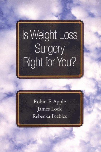 Rebecka Peebles, James Lock, Robin F. Apple - Is Weight Loss Surgery Right for You?, E-bok