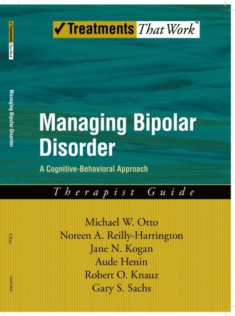 Gary S. Sachs, Robert O. Knauz, Aude Henin, Jane N. Kogan, Noreen Reilly-Harrington, Michael Otto - Managing Bipolar Disorder, E-bok
