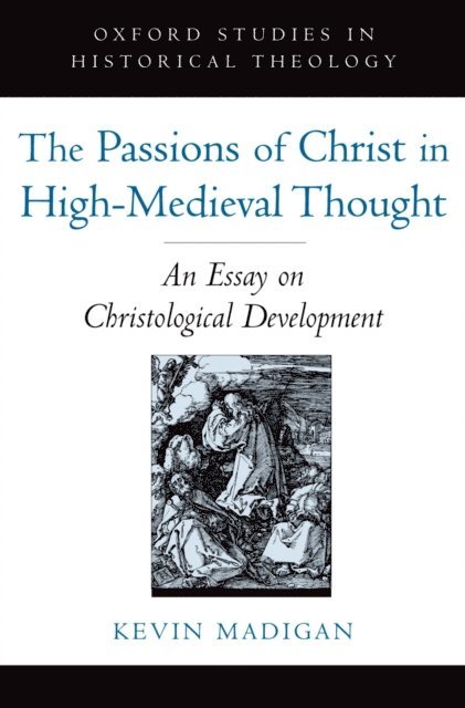 Kevin Madigan - Passions of Christ in High-Medieval Thought, E-bok