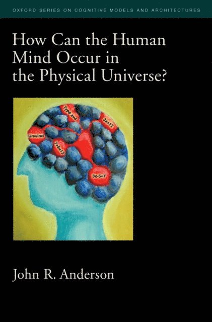 John R. Anderson - How Can the Human Mind Occur in the Physical Universe?, E-bok