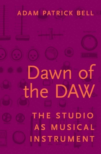 Adam Patrick Bell - Dawn of the DAW, E-bok