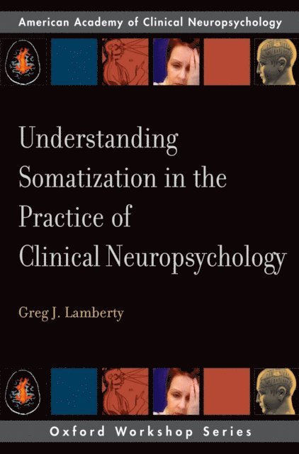 Greg J. Lamberty - Understanding Somatization in the Practice of Clinical Neuropsychology, E-bok