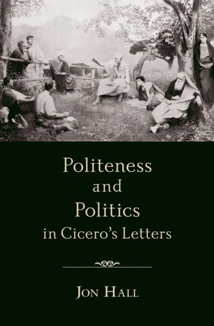 Jon Hall - Politeness and Politics in Cicero's Letters, E-bok