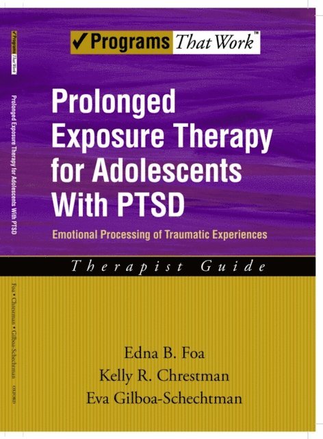 Eva Gilboa-Schechtman, Kelly R. Chrestman, Edna B. Foa - Prolonged Exposure Therapy for Adolescents with PTSD Emotional Processing of Traumatic Experiences, Therapist Guide, E-bok
