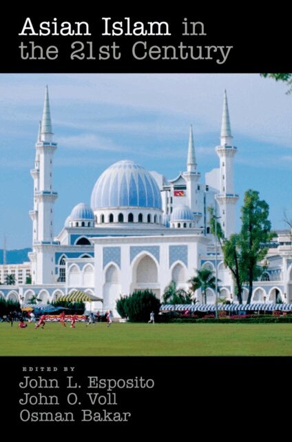 Osman Bakar, John Voll, John L. Esposito - Asian Islam in the 21st Century, E-bok