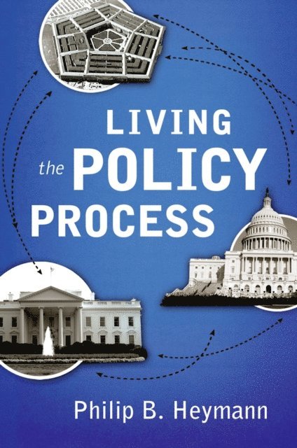 Philip B. Heymann - Living the Policy Process, E-bok