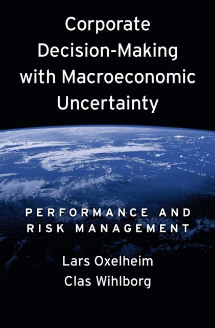 Clas Wihlborg, Lars Oxelheim - Corporate Decision-Making with Macroeconomic Uncertainty, E-bok