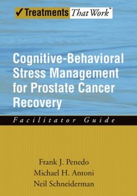 Cognitive-Behavioral Stress Management for Prostate Cancer Recovery Facilitator Guide