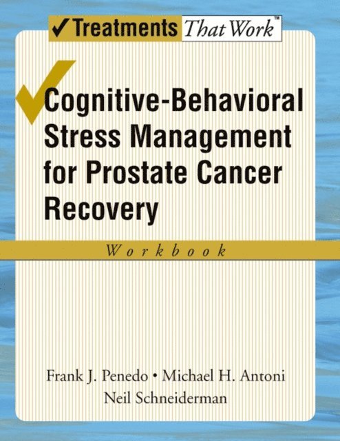 Neil Schneiderman, Michael H Antoni, Frank J Penedo - Cognitive-Behavioral Stress Management for Prostate Cancer Recovery Workbook, E-bok