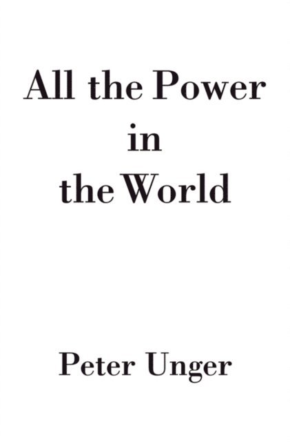 Peter Unger - All the Power in the World, E-bok