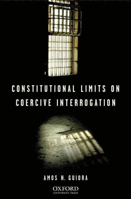 Amos N. Guiora - Constitutional Limits on Coercive Interrogation, E-bok