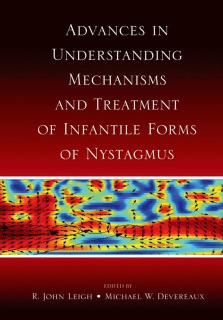 Michael W. Devereaux, R. John Leigh - Advances in Understanding Mechanisms and Treatment of Infantile Forms of Nystagmus, E-bok