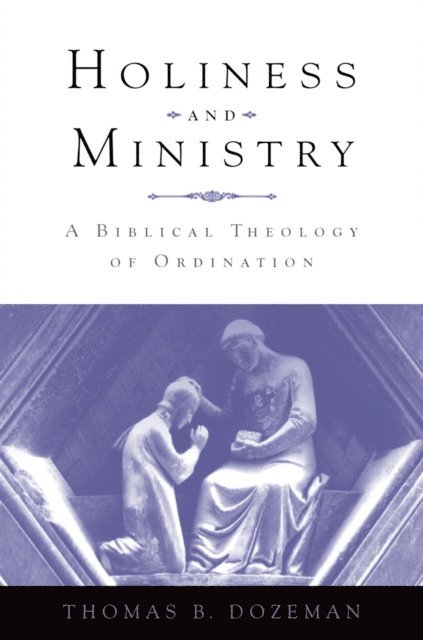 Thomas B Dozeman - Holiness and Ministry, E-bok