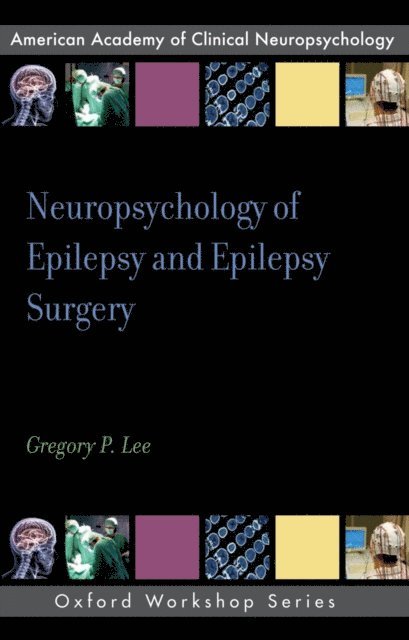 Gregory P. Lee - Neuropsychology of Epilepsy and Epilepsy Surgery, E-bok