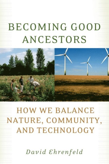 David Ehrenfeld - Becoming Good Ancestors, E-bok