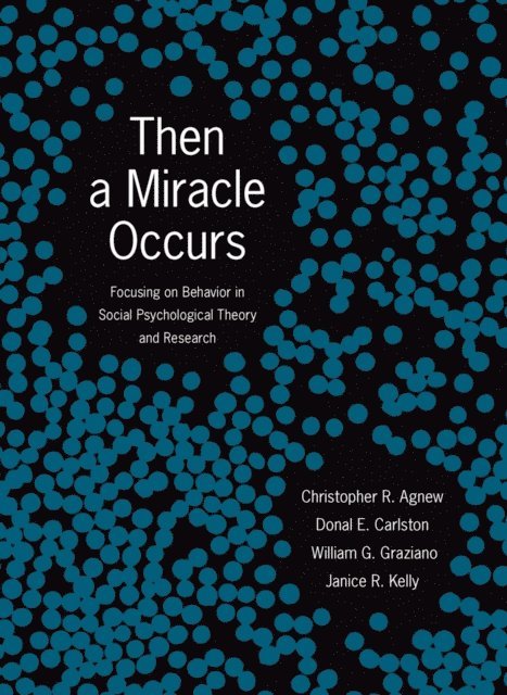 Janice R. Kelly, William G. Graziano, Donal E. Carlston, Christopher R. Agnew - Then A Miracle Occurs, E-bok