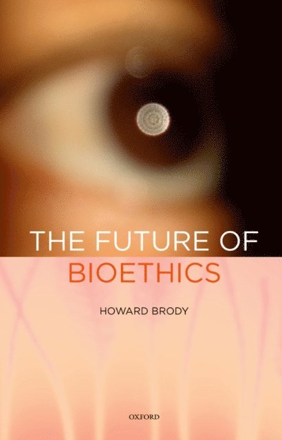Howard Brody - Future of Bioethics, E-bok
