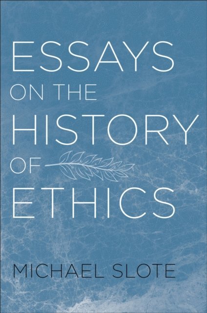 Michael Slote - Essays on the History of Ethics, E-bok