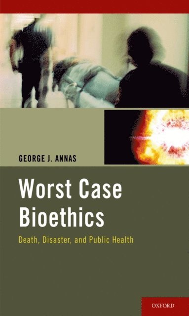 George J. Annas - Worst Case Bioethics, E-bok