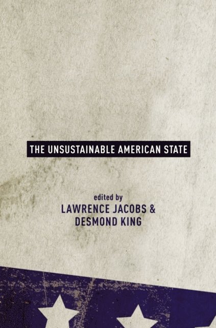 Desmond King, Lawrence Jacobs - Unsustainable American State, E-bok