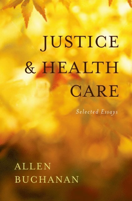 Allen Buchanan - Justice and Health Care, E-bok