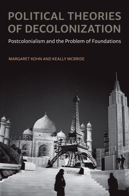 Keally McBride, Margaret Kohn - Political Theories of Decolonization, E-bok