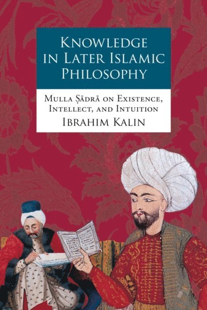 Ibrahim Kalin - Knowledge in Later Islamic Philosophy, E-bok