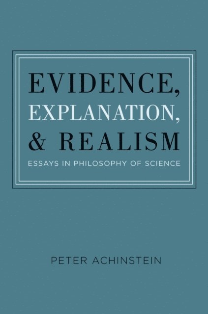 Peter Achinstein - Evidence, Explanation, and Realism, E-bok
