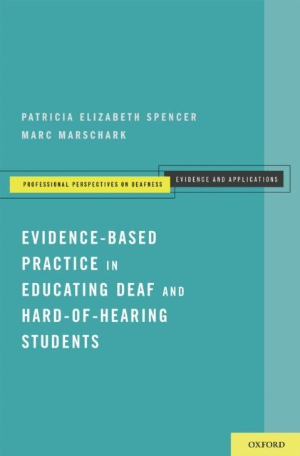 Marc Marschark, Patricia Elizabeth Spencer - Evidence-Based Practice in Educating Deaf and Hard-of-Hearing Students, E-bok