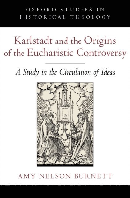 Amy Nelson Burnett - Karlstadt and the Origins of the Eucharistic Controversy, E-bok