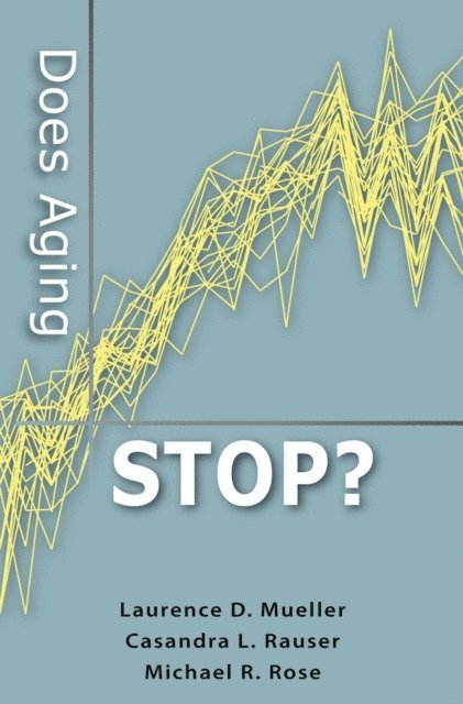 Michael R. Rose, Casandra L. Rauser, Laurence D. Mueller - Does Aging Stop?, E-bok