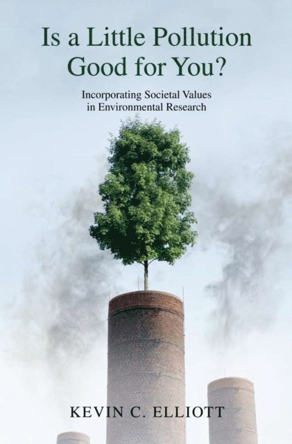 Kevin C. Elliott - Is a Little Pollution Good for You?, E-bok