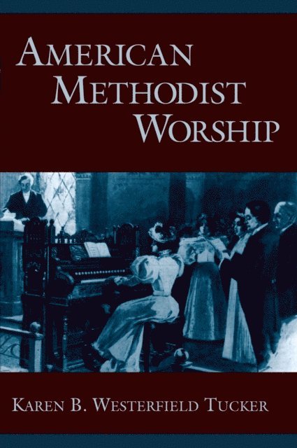 Karen B. Westerfield Tucker - American Methodist Worship, E-bok