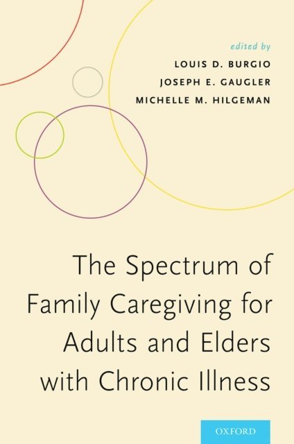 Michelle M. Hilgeman, Joseph E. Gaugler, Louis D. Burgio - Spectrum of Family Caregiving for Adults and Elders with Chronic Illness, E-bok