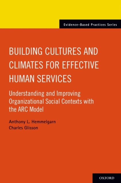 Charles Glisson, Anthony L. Hemmelgarn - Building Cultures and Climates for Effective Human Services, E-bok