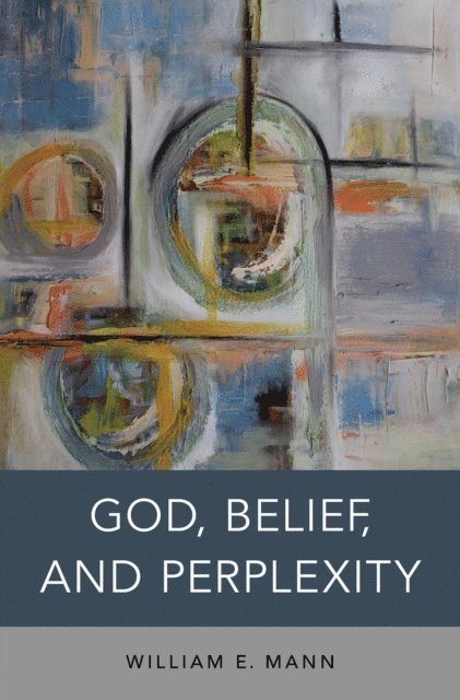 William E. Mann - God, Belief, and Perplexity, E-bok