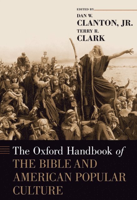 Terry R. Clark, Jr. Dan W. Clanton - Oxford Handbook of the Bible and American Popular Culture, E-bok