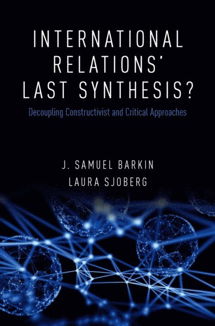 Laura Sjoberg, J. Samuel Barkin - International Relations' Last Synthesis?, E-bok