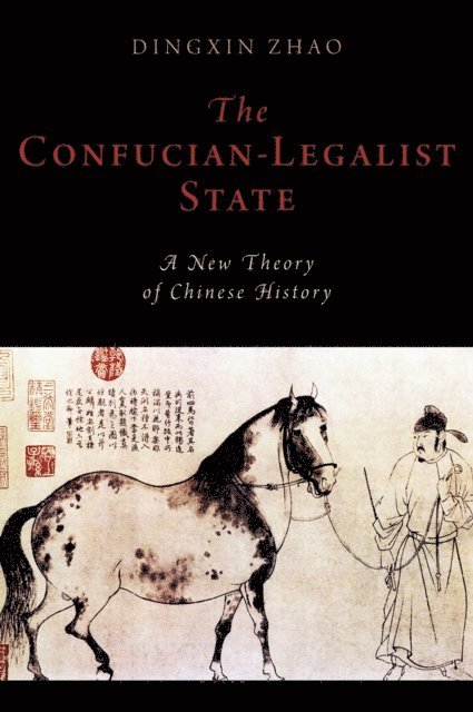 Dingxin Zhao - Confucian-Legalist State: A New Theory of Chinese History, E-bok