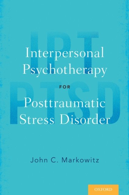 John C. Markowitz - Interpersonal Psychotherapy for Posttraumatic Stress Disorder, E-bok