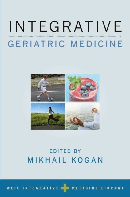 Andrew Weil, Mikhail Kogan - Integrative Geriatric Medicine, E-bok