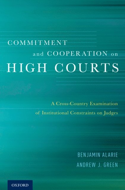 Andrew J. Green, Benjamin Alarie - Commitment and Cooperation on High Courts, E-bok