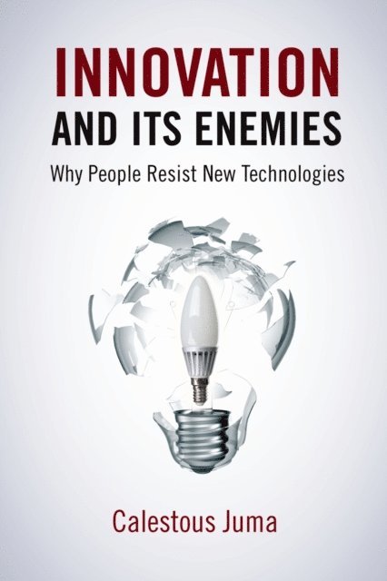 Calestous Juma - Innovation and Its Enemies, E-bok