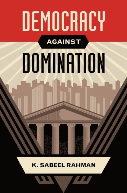 K. Sabeel Rahman - Democracy Against Domination, E-bok