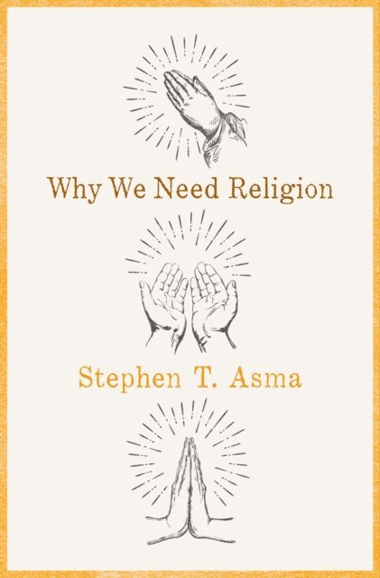 Stephen T. Asma - Why We Need Religion, E-bok