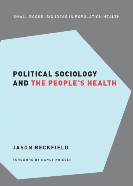 Nancy Krieger, Jason Beckfield - Political Sociology and the People's Health, E-bok