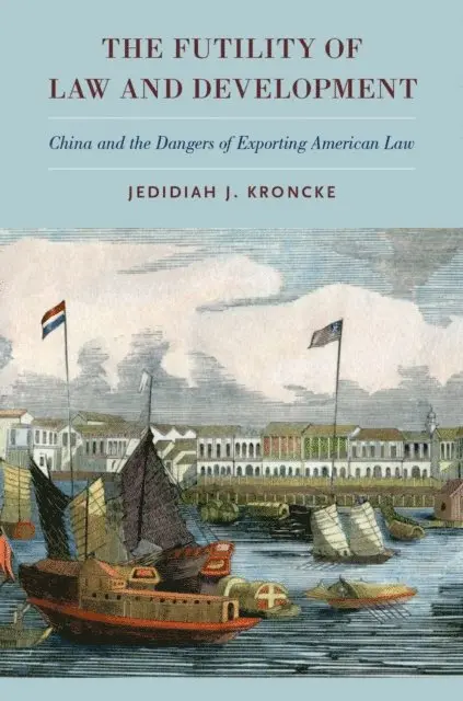 Jedidiah J. Kroncke - Futility of Law and Development, E-bok. Tillgänglighet: Lägg i varukorg