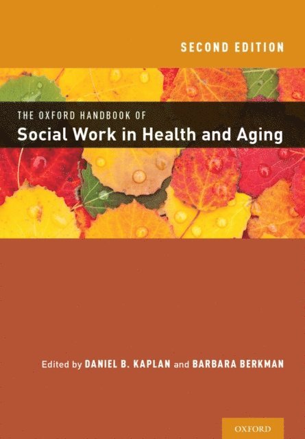 Barbara Berkman, Daniel Kaplan - Oxford Handbook of Social Work in Health and Aging, E-bok