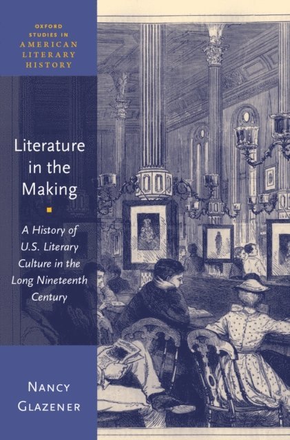 Nancy Glazener - Literature in the Making, E-bok