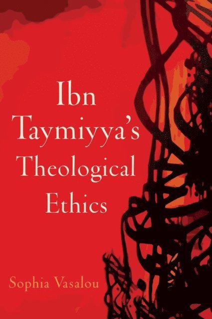 Sophia Vasalou - Ibn Taymiyya's Theological Ethics, E-bok